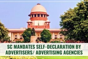 Supreme Court Mandates Self-Declaration by Advertisers/ Advertising Agencies Before Releasing Advertisements