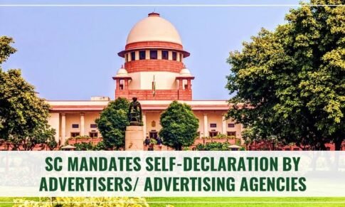 Supreme Court Mandates Self-Declaration by Advertisers/ Advertising Agencies Before Releasing Advertisements