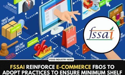 FSSAI reinforce E-commerce FBOs to adopt practices to ensure minimum shelf life of 30 percent or 45 days before expiry at the time of delivery