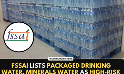 FSSAI Lists Packaged Drinking Water, Minerals water As High-Risk Food Category, Mandates annual inspections & Third Party audits.