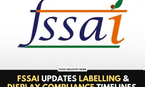 FSSAI updates labelling & display compliance timelines, enforcement date – July 1st